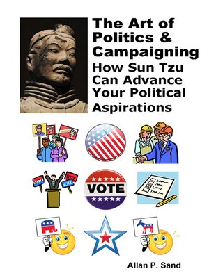 cover image of The Art of Politics & Campaigning--How Sun Tzu Can Advance Your Political Aspirations